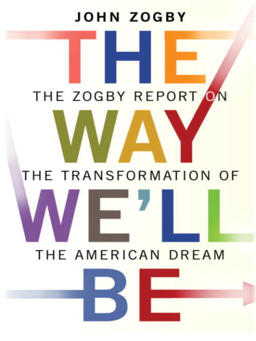 Title details for The Way We'll Be by John Zogby - Available